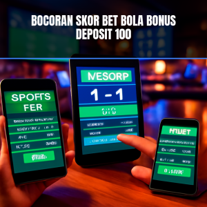 Bocoran skor bet bola bonus deposit 100