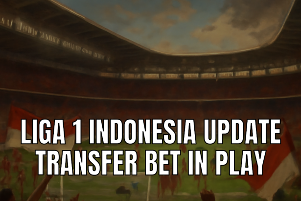 Liga 1 Indonesia Update Transfer