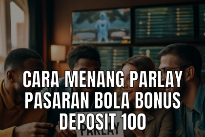 cara menang parlay bola dengan bonus deposit